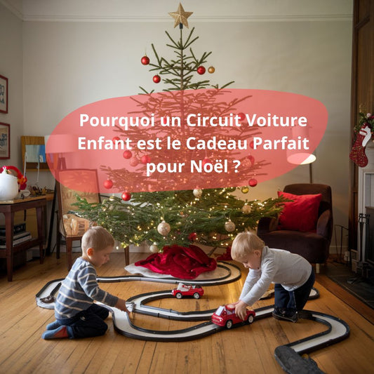 Circuit Voiture Enfant : Le Cadeau de Noël Idéal pour un Apprentissage Ludique - Jouets Chouchous