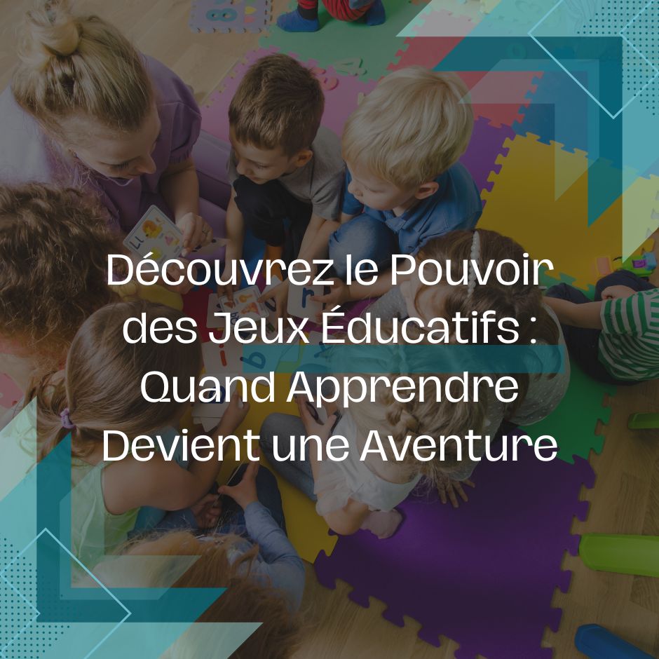 Découvrez le Pouvoir des Jeux Éducatifs : Quand Apprendre Devient une Aventure - Jouets Chouchous