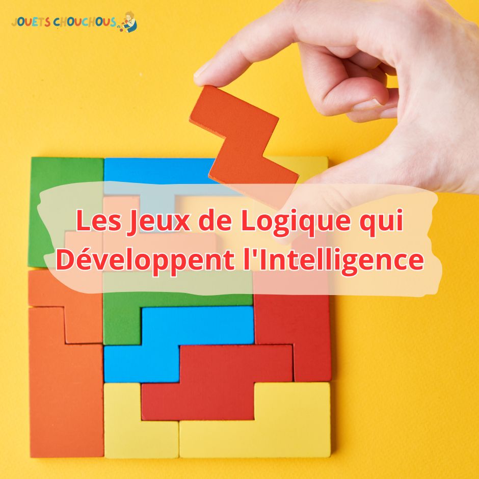 Les Jeux de Logique qui Développent l'Intelligence - Jouets Chouchous