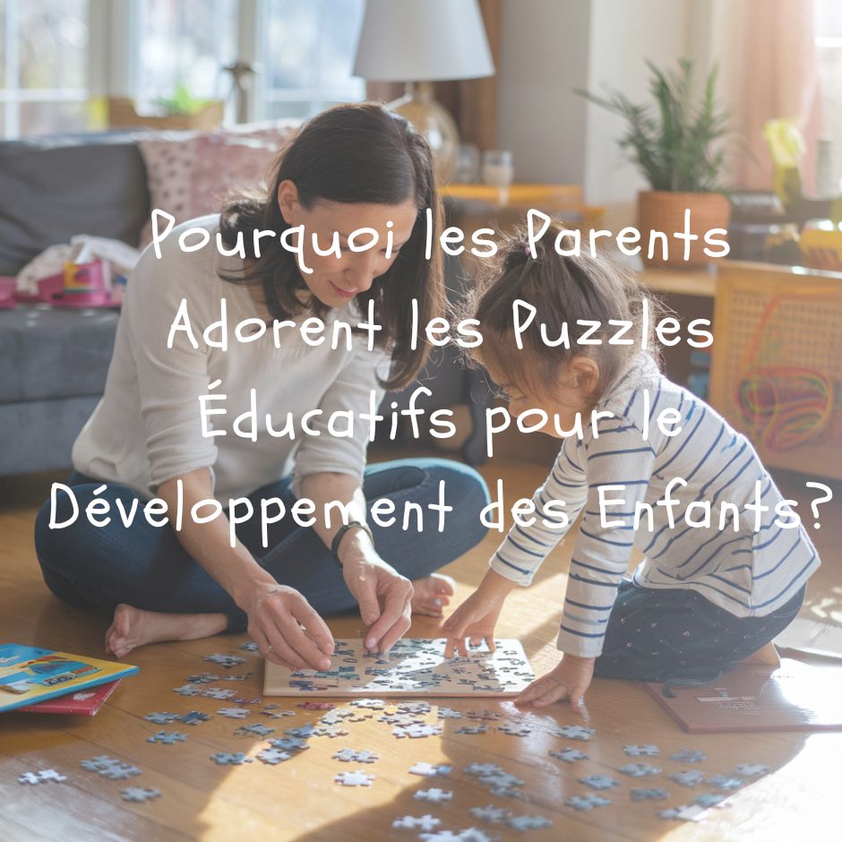 Pourquoi les Parents Adorent les Puzzles Éducatifs pour le Développement des Enfants - Jouets Chouchous